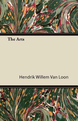 The Arts by Hendrik Willem Van Loon