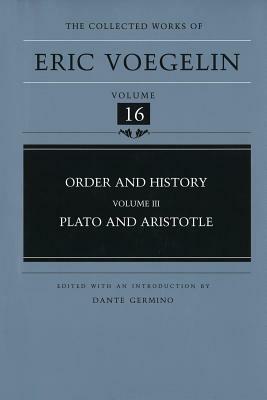 Order and History, Volume 3 (Cw16): Plato and Aristotle by Eric Voegelin