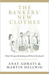 The Bankers' New Clothes: What's Wrong with Banking and What to Do about It - Updated Edition by Martin Hellwig, Anat Admati
