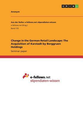 Change in the German Retail Landscape: The Acquisition of Karstadt by Berggruen Holdings by Anonym