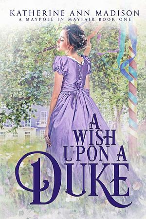 A Wish Upon a Duke by Katherine Ann Madison