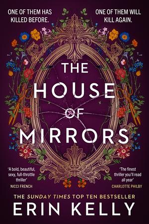 The House of Mirrors: One of Them Has Killed Before. One of Them Will Kill Again by Erin Kelly