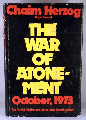 The War Of Atonement: October, 1973 by Chaim Herzog, Chaim Herzog