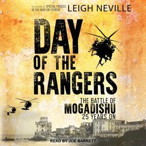 Day of the Rangers: The Battle of Mogadishu 25 Years on by Leigh Neville