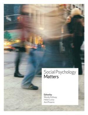 Social Psychology Matters by Helen Lucey, Wendy Hollway, Ann Phoenix