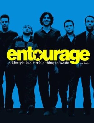 Entourage: A Lifestyle Is a Terrible Thing to Waste by Melcher Media, Tim Swanson