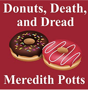 Donuts, Death and Dread by Meredith Potts