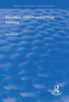Education, Culture and Critical Thinking by Ken Brown