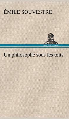 Un Philosophe Sous Les Toits by Emile Souvestre