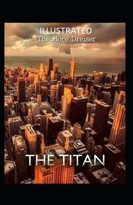 The Titan Illustrated by Theodore Dreiser