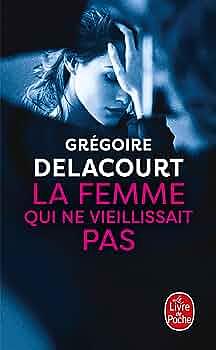 La femme qui ne vieillissait pas: roman by Grégoire Delacourt