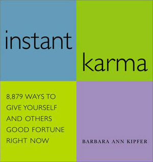 Instant Karma: 8,879 Ways to Give Yourself and Others Good Fortune Right Now by Barbara Ann Kipfer