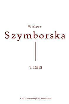 Täällä by Martti Puukko, Wisława Szymborska