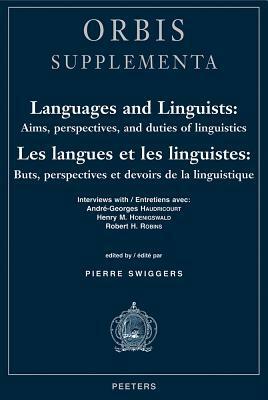Languages and Linguists: Aims, Perspectives, and Duties of Linguistics / Les Langues Et Les Linguistes: Buts, Perspectives Et Devoirs de La Linguistique: Interviews with / Entretiens Avec: Andre-Georges Haudricourt, Henry M. Hoenigswald, Robert H. Robins by Pierre Swiggers