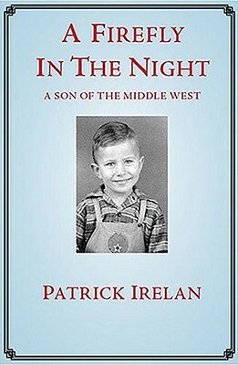 A Firefly in the Night: A Son of the Middle West by Patrick Irelan