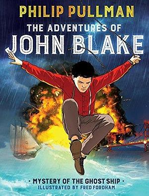 The Adventures of John Blake: Mystery of the Ghost Ship: A Graphic Novel by Philip Pullman, Fred Fordham
