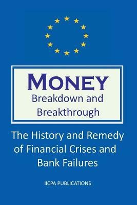 Money. Breakdown and Breakthrough: The History and Remedy of Financial Crises and Bank Failures. 1st edition. by Michael Schemmann