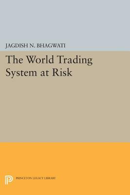 The World Trading System at Risk by Jagdish N. Bhagwati