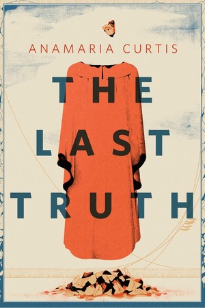 The Last Truth by AnaMaria Curtis