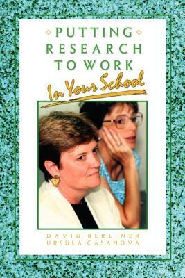 Putting Research to Work in Your School by Ursula Casanova, David C. Berliner