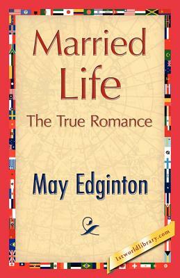 Married Life by Edginton May Edginton, May Edginton