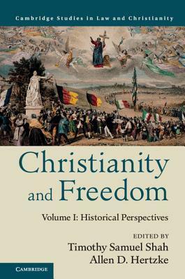 Christianity and Freedom, Volume 1: Historical Perspectives by Timothy Samuel Shah, Allen D. Hertzke