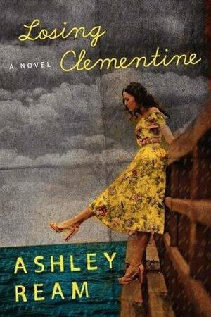 Losing Clementine: A Novel by Ashley Ream, Ashley Ream