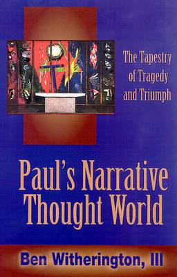 Paul's Narrative Thought World by Ben Witherington III