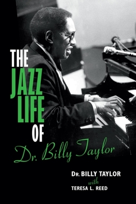 The Jazz Life of Dr. Billy Taylor by Billy Taylor