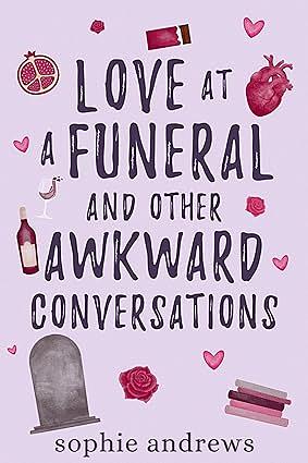 Love at a Funeral and Other Awkward Conversations by Sophie Andrews