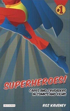 Superheroes!: Capes and Crusaders in Comics and Films by Roz Kaveney