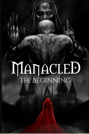 Manacled: The Beginning  by SenLinYu