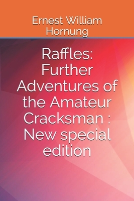 Raffles: Further Adventures of the Amateur Cracksman: New special edition by Ernest William Hornung