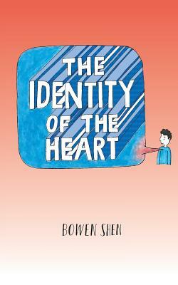 The Identity of the Heart: A Collection of Poetry and Artworks for All to Enjoy by 