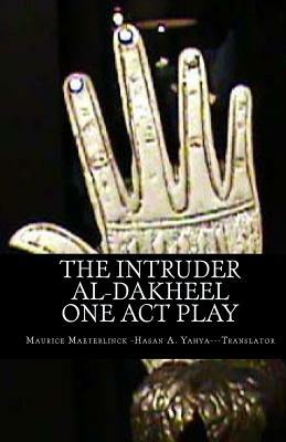 The Intruder: One Act Play: Al-Dakheel: One Act Play (Bilingual) by Maurice Maeterlinck
