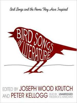 Bird Songs in Literature: Bird Songs and the Poems They Have Inspired by Alfred Tennyson, William Cowper, Percy Bysshe Shelley, Joseph Wood Krutch, Frederick G. Marcham, Alexander Pope, Peter Kellogg, Louisa May Alcott, Edgar Allan Poe, Emily Dickinson, Paul Brooks, T.S. Eliot, Henry Wadsworth Longfellow, Robert Frost