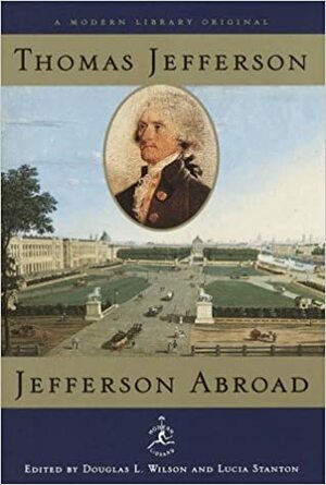 Jefferson Abroad (Modern Library) by Douglas L. Wilson, Thomas Jefferson, Lucia C. Stanton