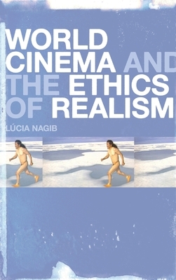 World Cinema and the Ethics of Realism by Lúcia Nagib