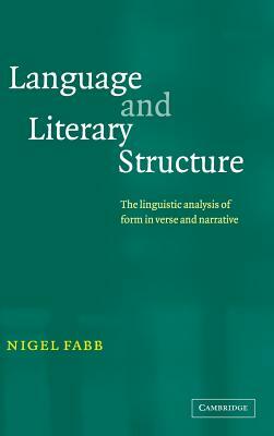 Language and Literary Structure: The Linguistic Analysis of Form in Verse and Narrative by Nigel Fabb