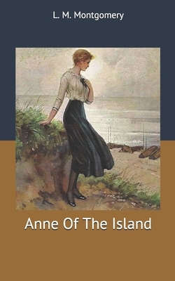 Anne Of The Island by L.M. Montgomery