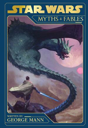 Star Wars - Myths and Fables by George Mann