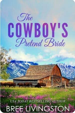 The Cowboy's Pretend Bride by Bree Livingston