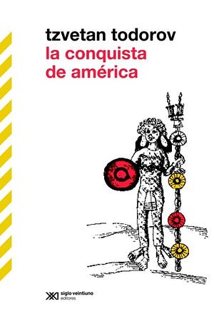 La conquista de América: el problema del otro by Tzvetan Todorov