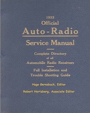 1933 Official Auto-Radio Service Manual: Complete Directory of all Automobile Radio Receivers by Hugo Gernsback