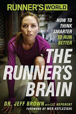 Runner's World The Runner's Brain: How to Think Smarter to Run Better by Jeff Brown, Liz Neporent