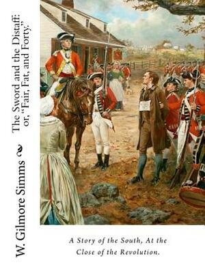 The Sword and the Distaff: or, "Fair, Fat, and Forty." A Story of the South, at the Close of the Revolution. by W. Gilmore SIMMs, Jv Publications