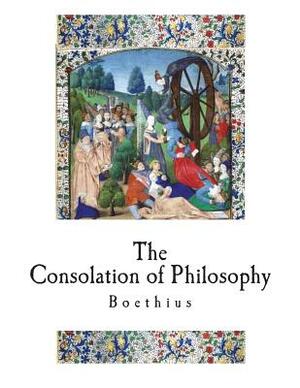 The Consolation of Philosophy: A Classical Philosophical Work by Boethius