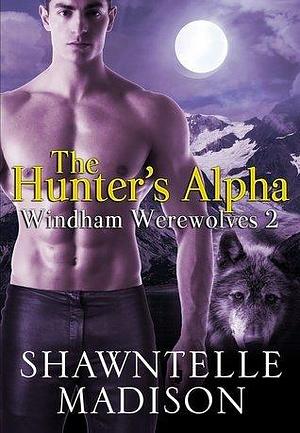 The Hunter's Alpha by Shawntelle Madison, Shawntelle Madison