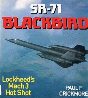 SR-71 Blackbird - Lockheed's Mach 3 Hot Shot by Paul F. Crickmore