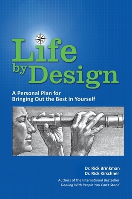 Life by Design: A Personal Plan to Bring Out the Best in Yourself by Rick Brinkman, Rick Kirschner